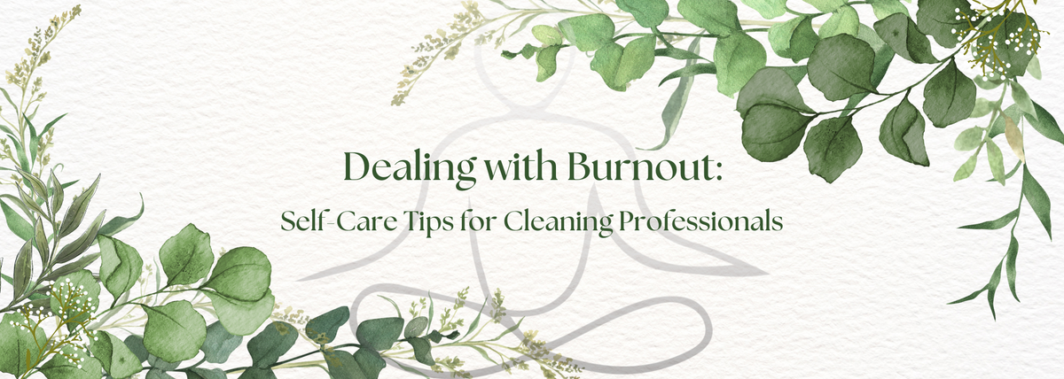 Dealing with Burnout: Self-Care Tips for Cleaning Professionals