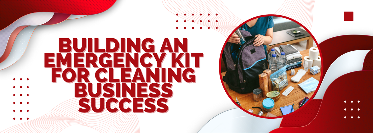 Building an Emergency Kit for Cleaning Business Success