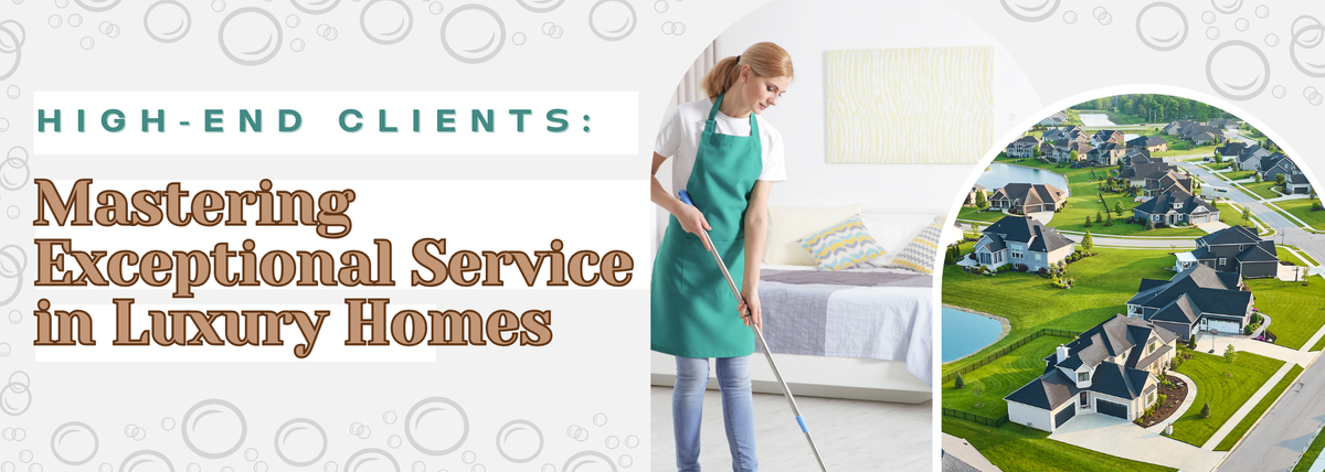 High-End Clients: Mastering Exceptional Service in Luxury Homes