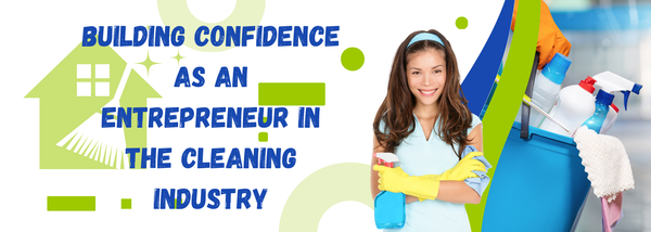 Building Confidence as an Entrepreneur in the Cleaning Industry