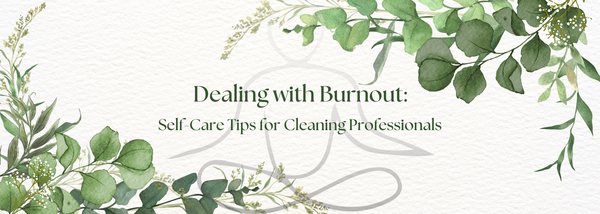 Dealing with Burnout: Self-Care Tips for Cleaning Professionals