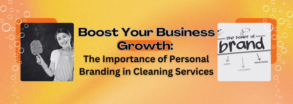 Boost Your Business Growth: The Importance of Personal Branding in Cleaning Services
