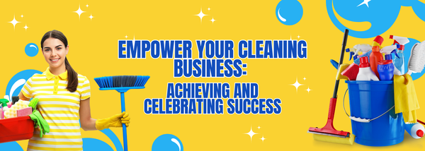 Empower Your Cleaning Business: Achieving and Celebrating Success