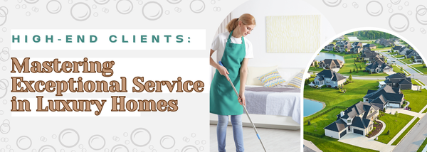 High-End Clients: Mastering Exceptional Service in Luxury Homes