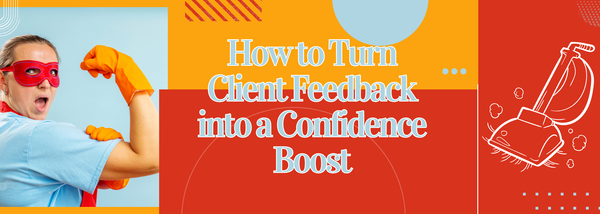 How to Turn Client Feedback into a Confidence Boost