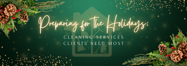 Preparing for the Holidays: Cleaning Services Clients Need Most
