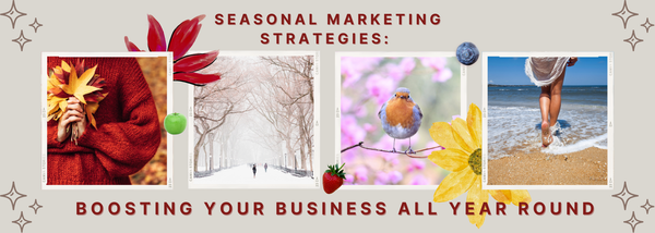 Seasonal Marketing Strategies: Boosting Your Business All Year Round