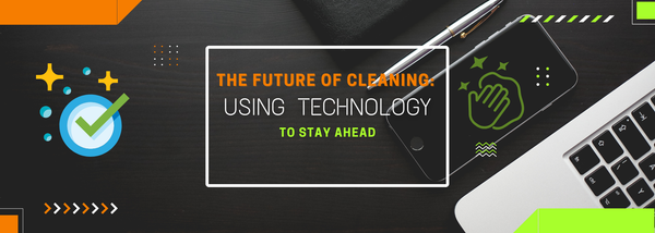 The Future of Cleaning: Using Technology to Stay Ahead